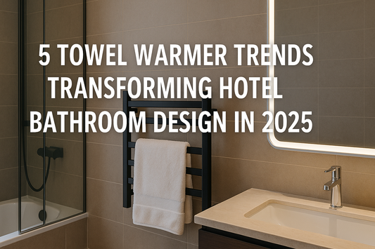 5 Towel Warmer Trends Transforming Hotel Bathroom Design in 2025 - My Store