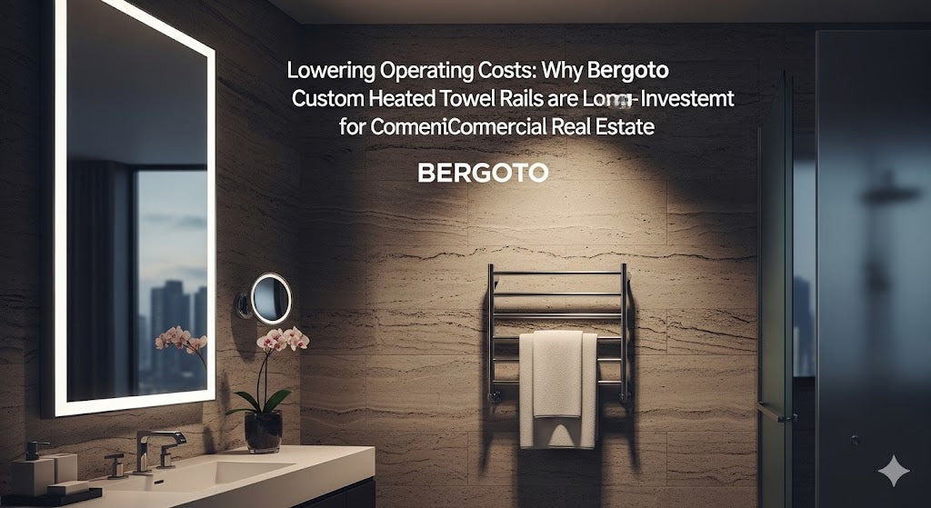 Lowering Operating Costs: Bergoto Heated Towel Rails ROI Guide