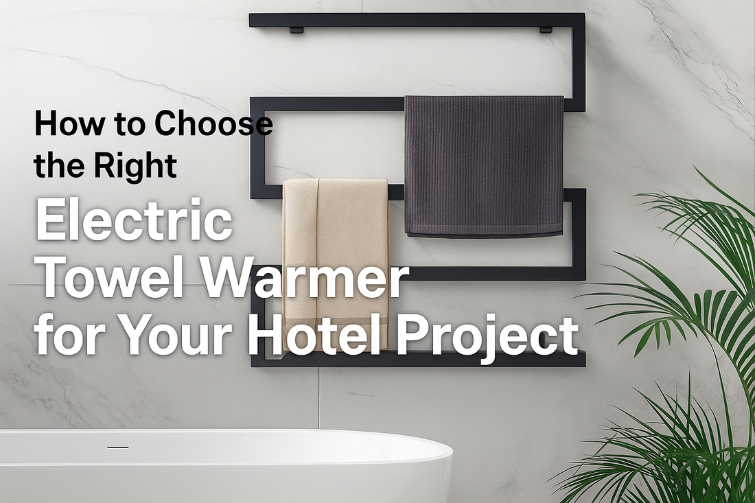 How to Choose the Right Electric Towel Warmer for Your Hotel Project