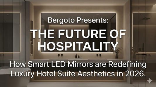 2026 Luxury Hotel Smart LED Mirror Trends | Bespoke B2B Solutions | Bergoto